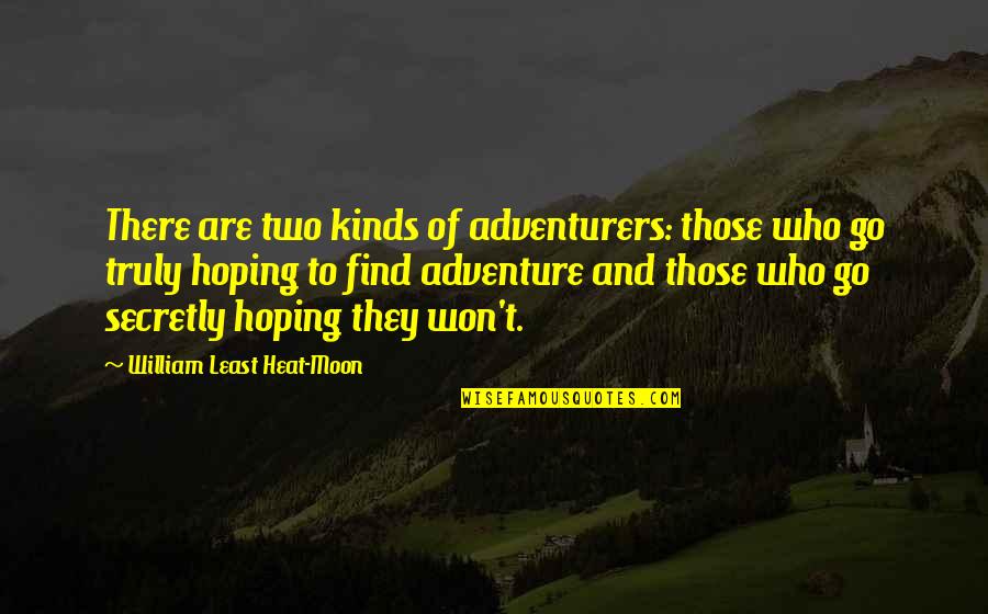 Two Kinds Quotes By William Least Heat-Moon: There are two kinds of adventurers: those who