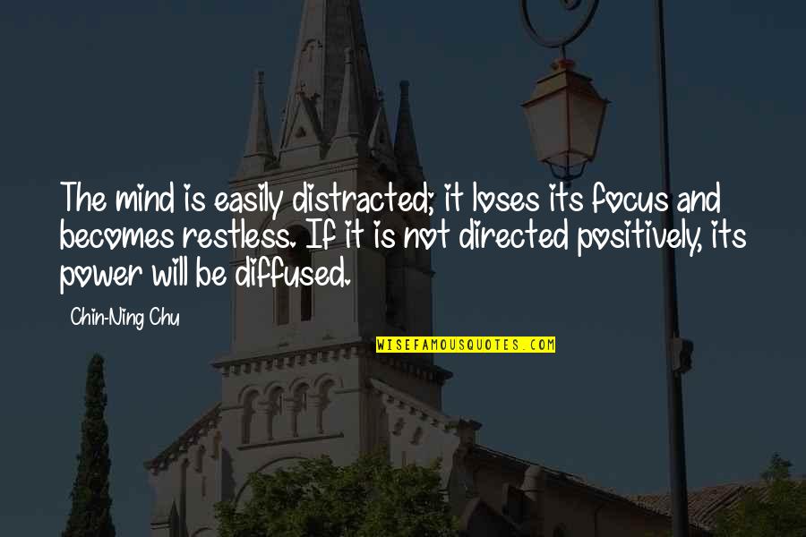 Two Legs Forming Quotes By Chin-Ning Chu: The mind is easily distracted; it loses its Two Legs Forming Quotes By Chin-Ning Chu: The mind is easily distracted; it loses its