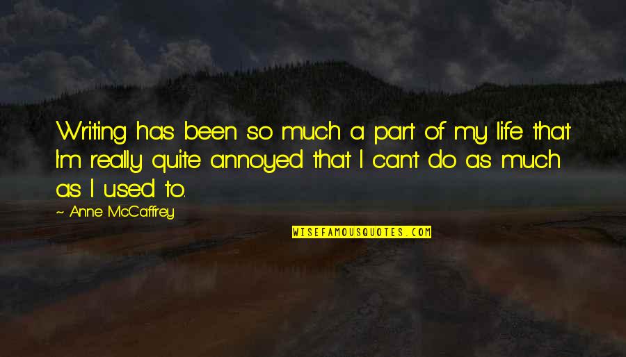 Two Legs No Hands Quotes By Anne McCaffrey: Writing has been so much a part of Two Legs No Hands Quotes By Anne McCaffrey: Writing has been so much a part of