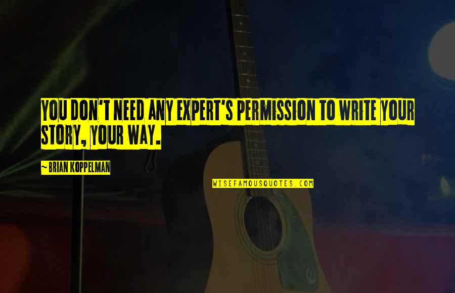 Two Line Life Quotes By Brian Koppelman: You don't need any expert's permission to write