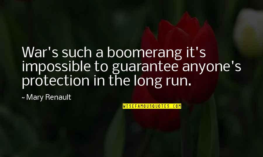 Two Line Life Quotes By Mary Renault: War's such a boomerang it's impossible to guarantee