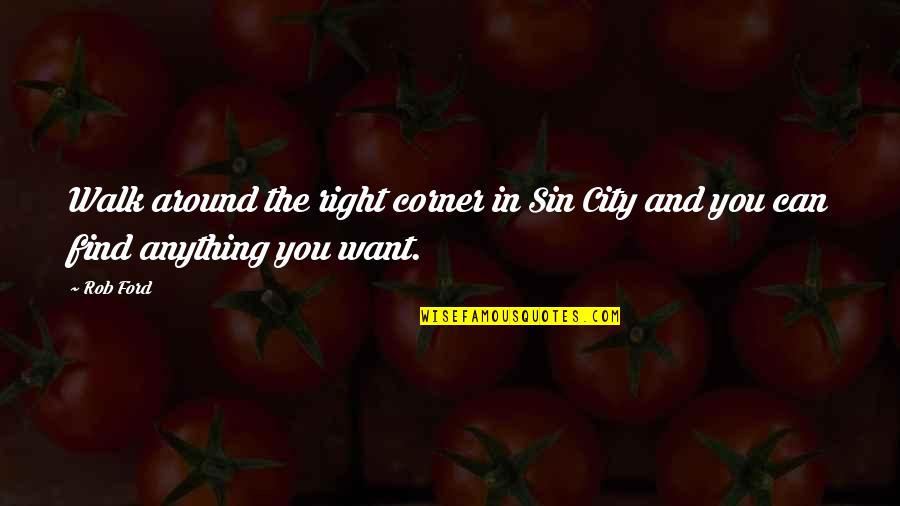 Two Line Love Quotes By Rob Ford: Walk around the right corner in Sin City