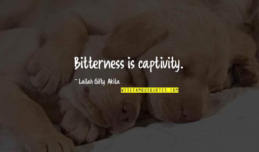 Two Line Memorial Quotes By Lailah Gifty Akita: Bitterness is captivity.