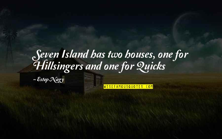 Two Line Quotes By Estep Nagy: Seven Island has two houses, one for Hillsingers