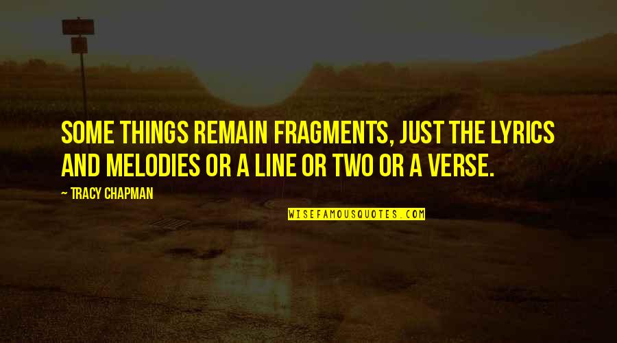 Two Line Quotes By Tracy Chapman: Some things remain fragments, just the lyrics and