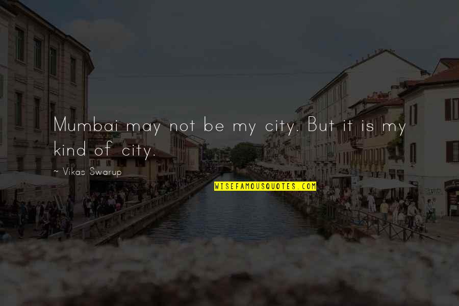 Two Liners Quotes By Vikas Swarup: Mumbai may not be my city. But it