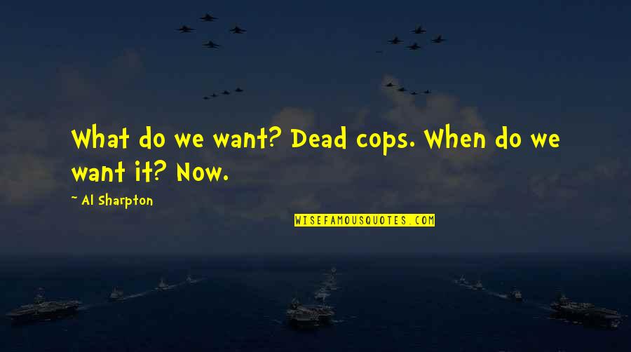 Two Lines Happy Quotes By Al Sharpton: What do we want? Dead cops. When do