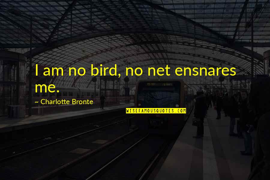 Two Lines Happy Quotes By Charlotte Bronte: I am no bird, no net ensnares me.