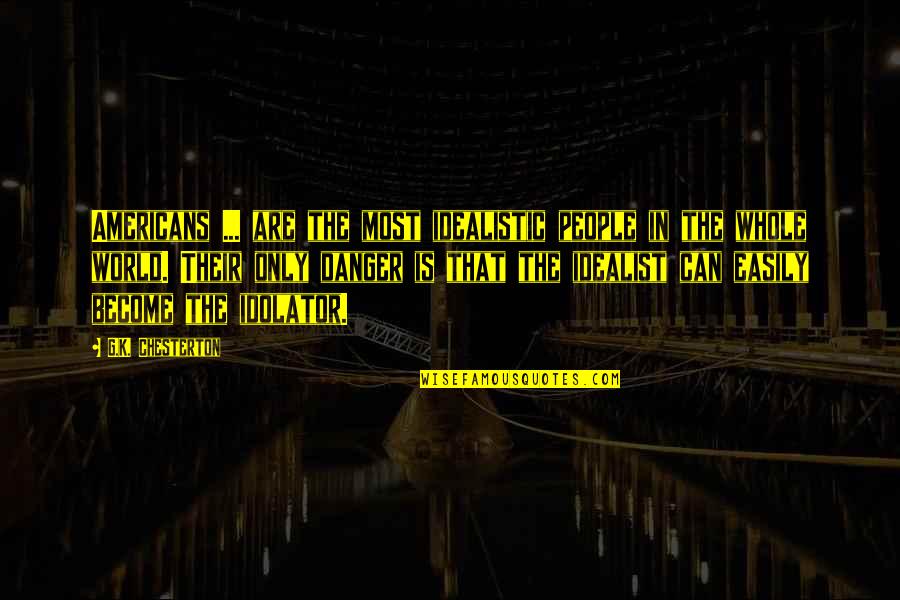 Two Lines Quotes By G.K. Chesterton: Americans ... are the most idealistic people in