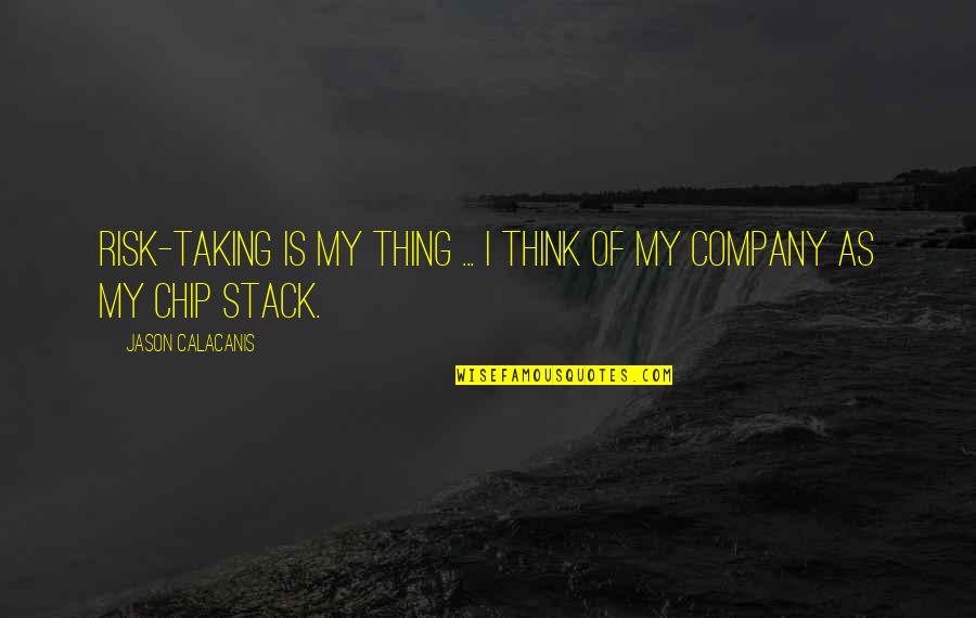 Two Lines Sad Quotes By Jason Calacanis: Risk-taking is my thing ... I think of