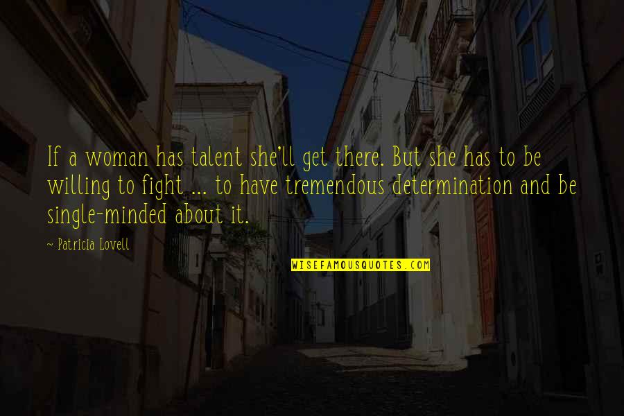 Two Lines Sad Quotes By Patricia Lovell: If a woman has talent she'll get there.