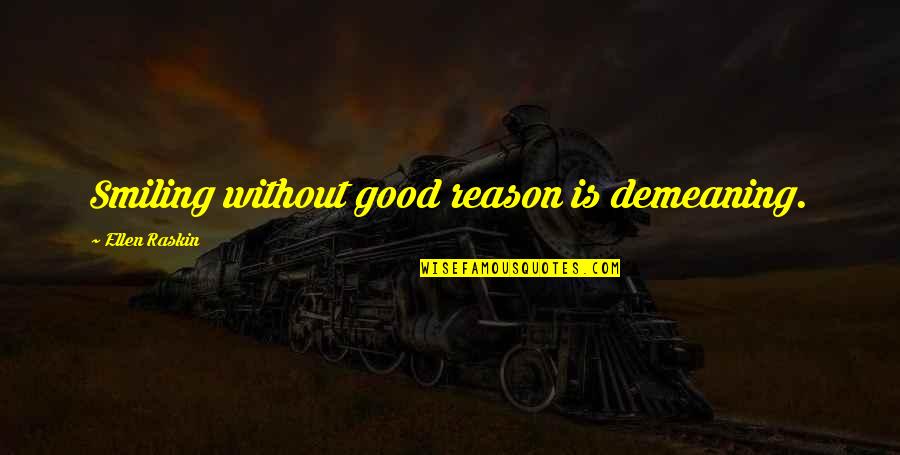 Two Little Boys Quotes By Ellen Raskin: Smiling without good reason is demeaning. Two Little Boys Quotes By Ellen Raskin: Smiling without good reason is demeaning.