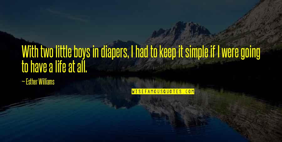 Two Little Boys Quotes By Esther Williams: With two little boys in diapers, I had