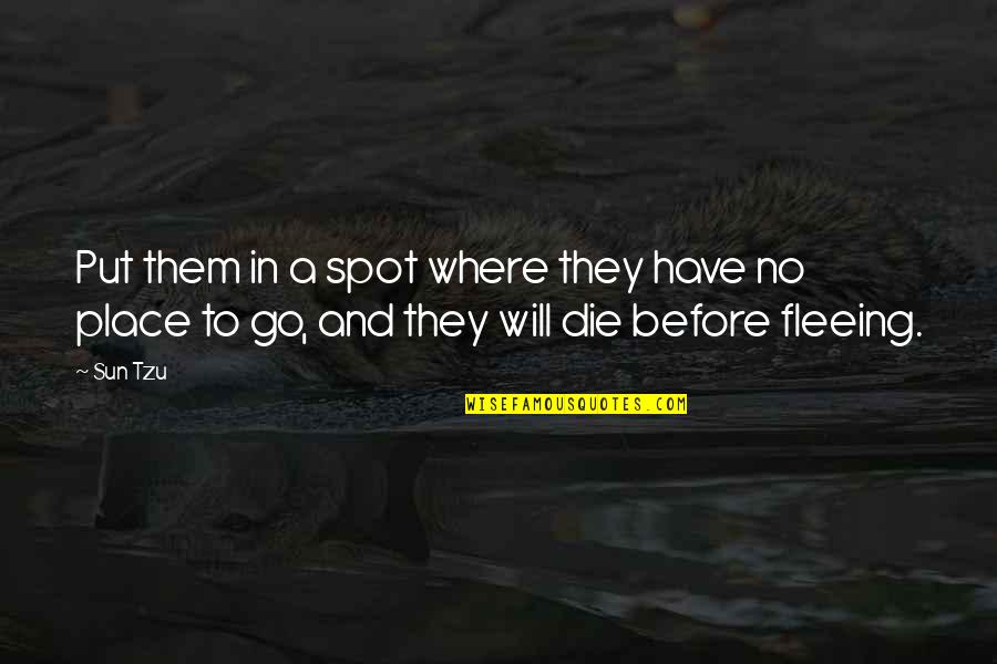 Two Little Boys Quotes By Sun Tzu: Put them in a spot where they have