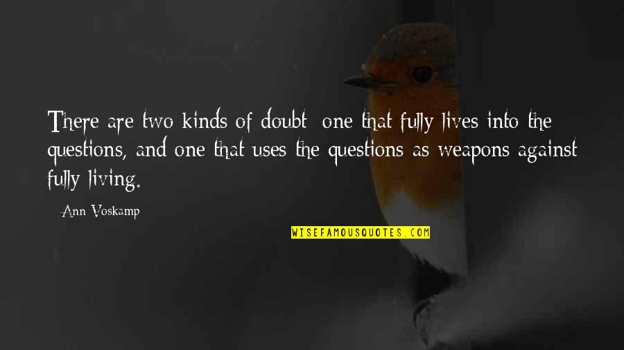 Two Lives Quotes By Ann Voskamp: There are two kinds of doubt: one that Two Lives Quotes By Ann Voskamp: There are two kinds of doubt: one that