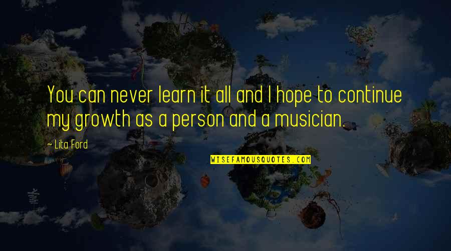 Two Lost Souls Quotes By Lita Ford: You can never learn it all and I