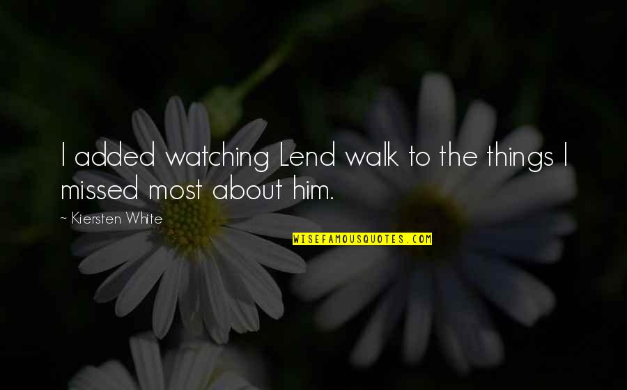 Two Love Birds Quotes By Kiersten White: I added watching Lend walk to the things