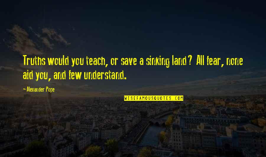 Two Lovers Tagalog Quotes By Alexander Pope: Truths would you teach, or save a sinking