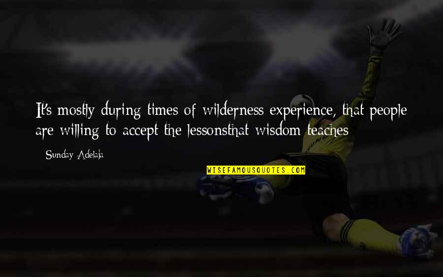 Two Loves Of My Life Quotes By Sunday Adelaja: It's mostly during times of wilderness experience, that Two Loves Of My Life Quotes By Sunday Adelaja: It's mostly during times of wilderness experience, that