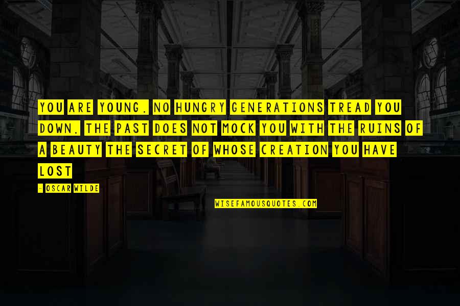 Two Meanings Quotes By Oscar Wilde: You are young. No hungry generations tread you