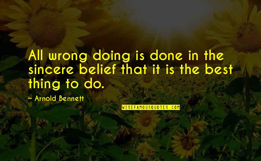 Two Men And A Truck Quotes By Arnold Bennett: All wrong doing is done in the sincere