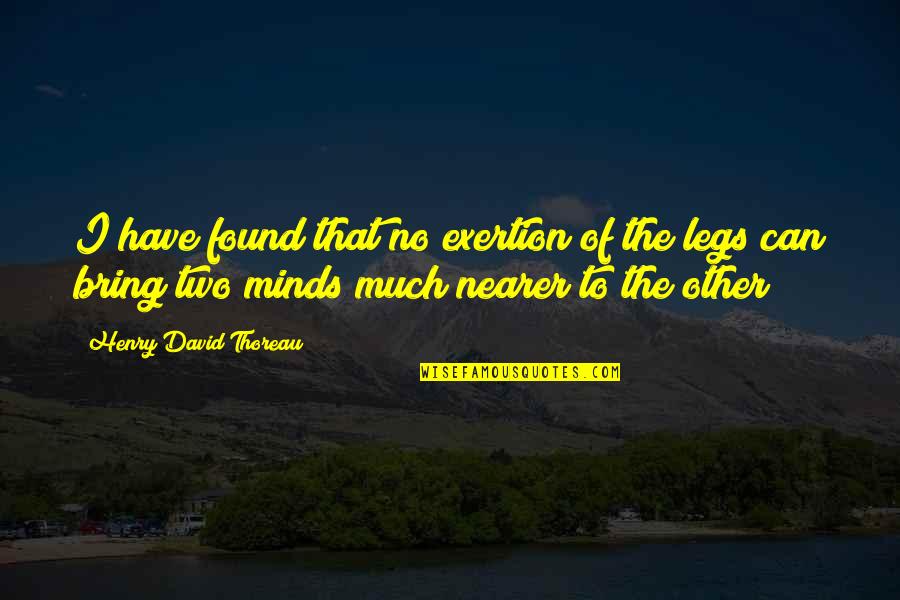 Two Minds Quotes By Henry David Thoreau: I have found that no exertion of the