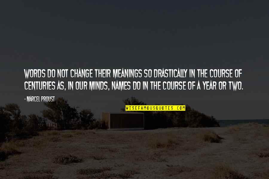 Two Minds Quotes By Marcel Proust: Words do not change their meanings so drastically Two Minds Quotes By Marcel Proust: Words do not change their meanings so drastically