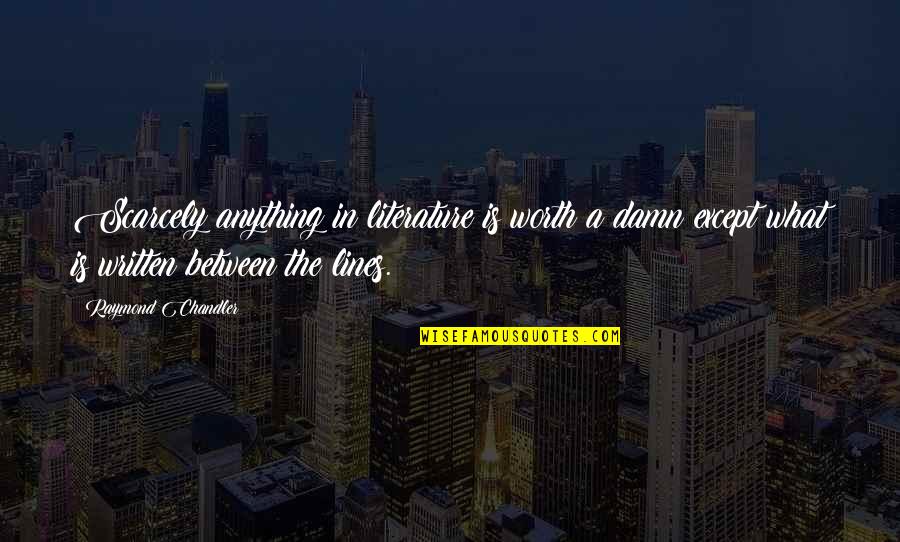 Two Minds Think Alike Quote Quotes By Raymond Chandler: Scarcely anything in literature is worth a damn