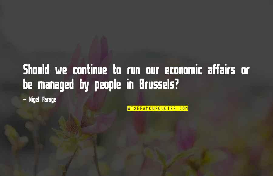 Two Minute Drill Quotes By Nigel Farage: Should we continue to run our economic affairs
