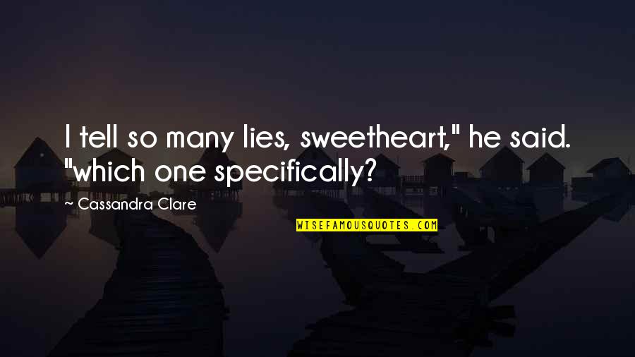 Two Minute Hate In 1984 Quotes By Cassandra Clare: I tell so many lies, sweetheart," he said.