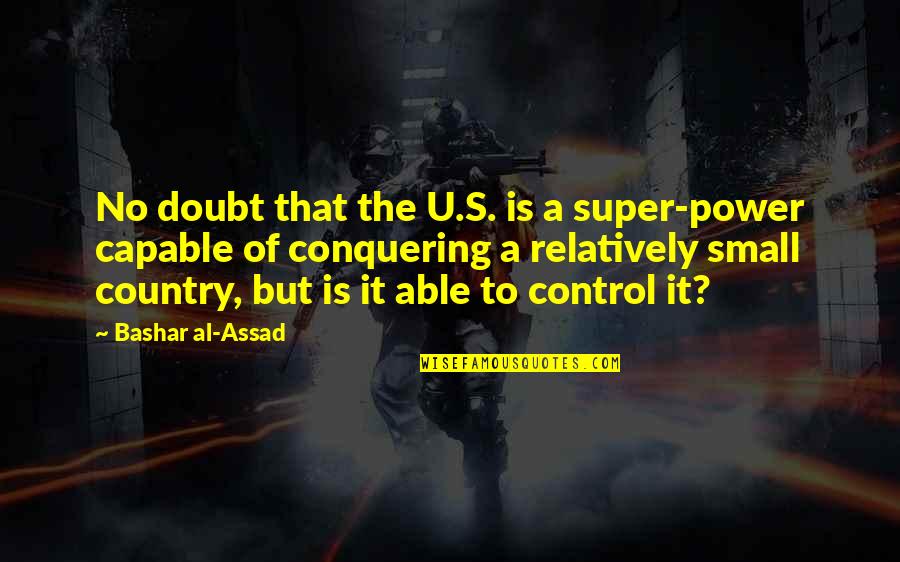Two Nation Theory Quotes By Bashar Al-Assad: No doubt that the U.S. is a super-power