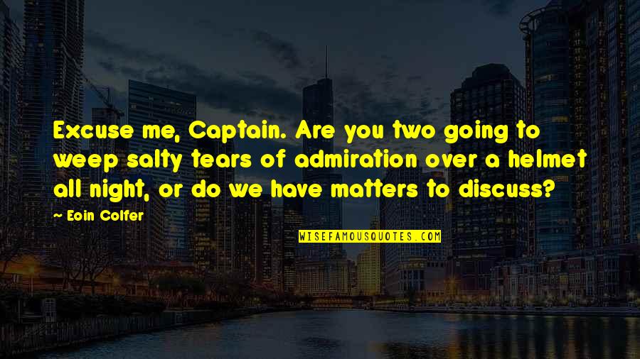 Two Of Me Quotes By Eoin Colfer: Excuse me, Captain. Are you two going to