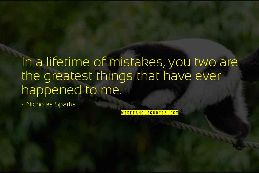 Two Of Me Quotes By Nicholas Sparks: In a lifetime of mistakes, you two are