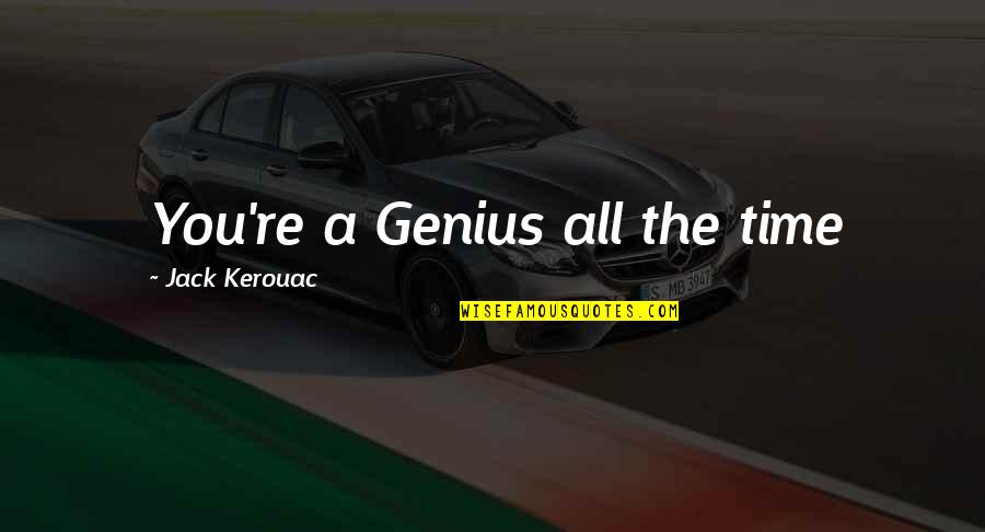 Two Old Souls Quotes By Jack Kerouac: You're a Genius all the time Two Old Souls Quotes By Jack Kerouac: You're a Genius all the time