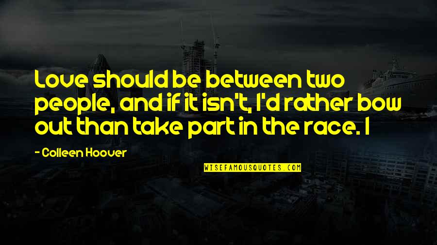 Two Part Love Quotes By Colleen Hoover: Love should be between two people, and if