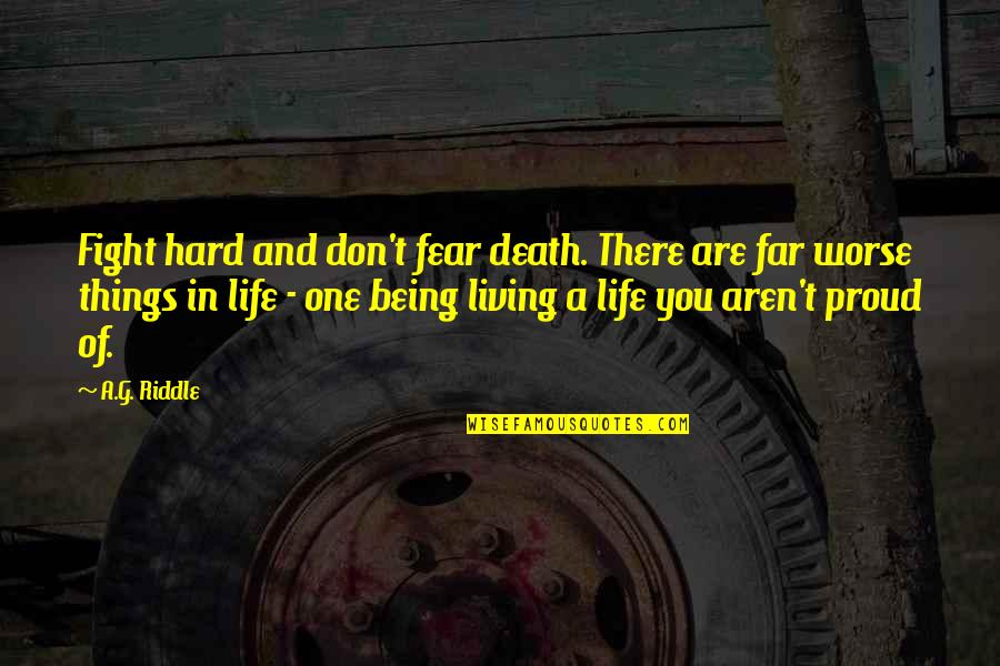 Two Passionate Lovers Quotes By A.G. Riddle: Fight hard and don't fear death. There are Two Passionate Lovers Quotes By A.G. Riddle: Fight hard and don't fear death. There are