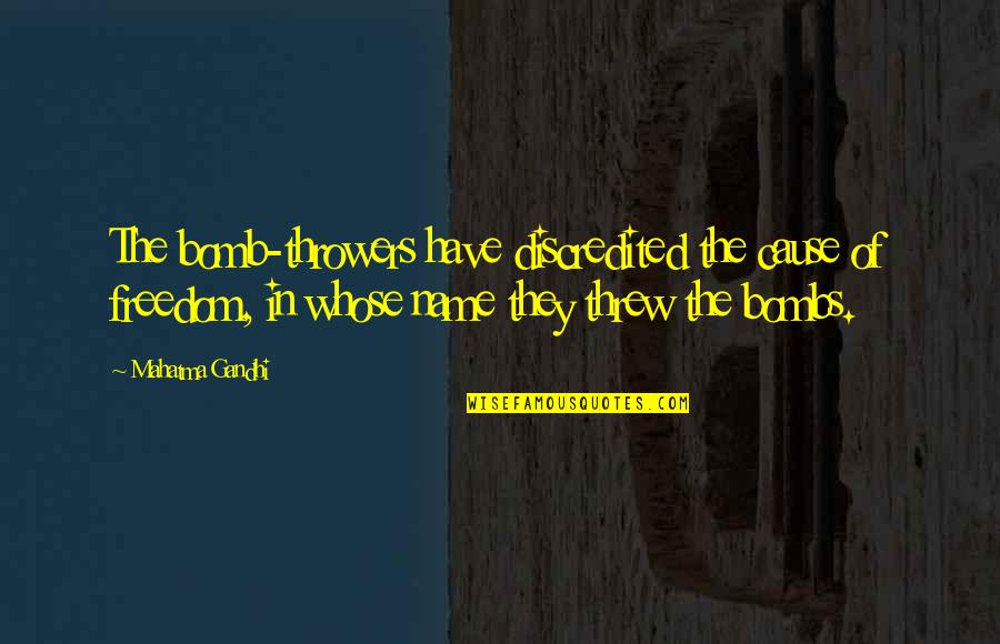 Two Passionate Lovers Quotes By Mahatma Gandhi: The bomb-throwers have discredited the cause of freedom, Two Passionate Lovers Quotes By Mahatma Gandhi: The bomb-throwers have discredited the cause of freedom,