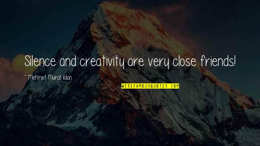 Two Peas Pod Quotes By Mehmet Murat Ildan: Silence and creativity are very close friends!