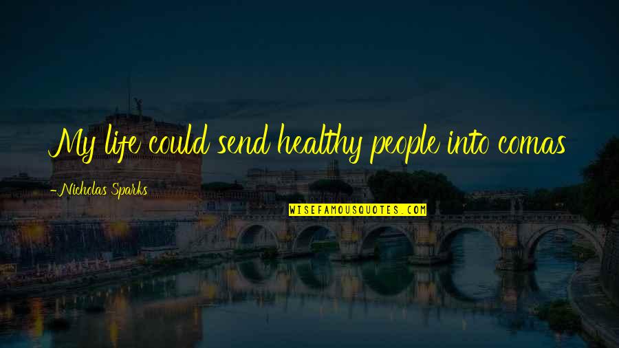 Two Peas Pod Quotes By Nicholas Sparks: My life could send healthy people into comas