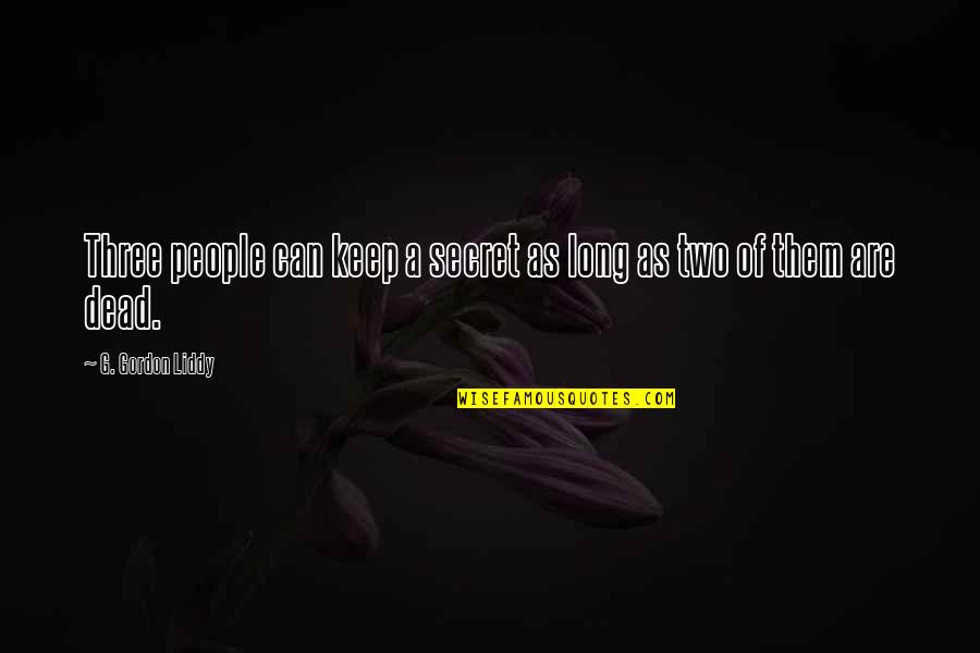 Two People Can Keep A Secret Quotes By G. Gordon Liddy: Three people can keep a secret as long