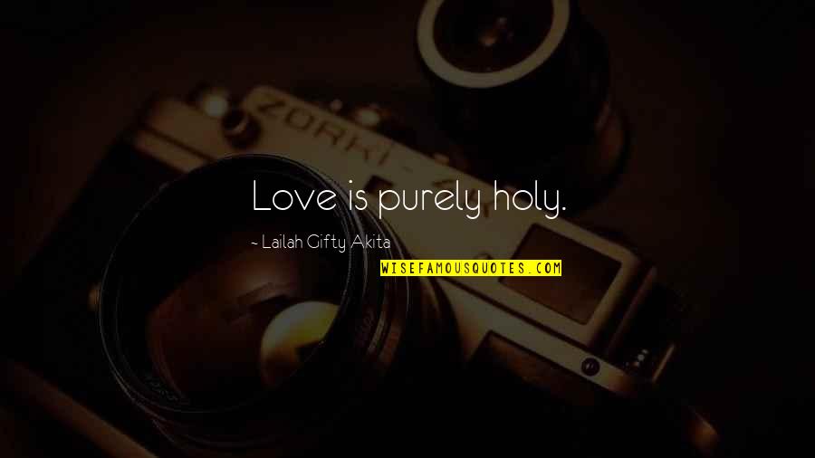Two People In Love But Cant Be Together Quotes By Lailah Gifty Akita: Love is purely holy. Two People In Love But Cant Be Together Quotes By Lailah Gifty Akita: Love is purely holy.