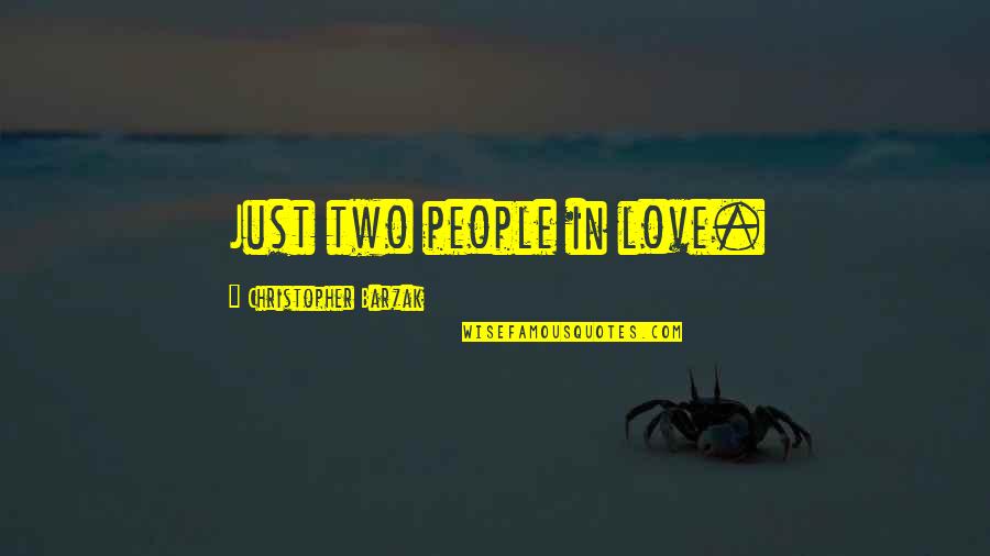 Two People In Love Quotes By Christopher Barzak: Just two people in love.