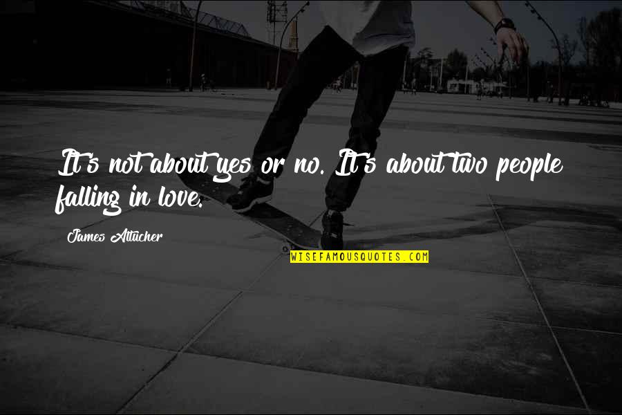 Two People In Love Quotes By James Altucher: It's not about yes or no. It's about