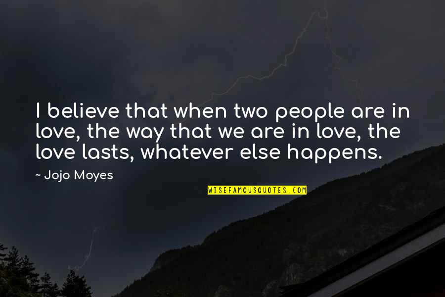 Two People In Love Quotes By Jojo Moyes: I believe that when two people are in