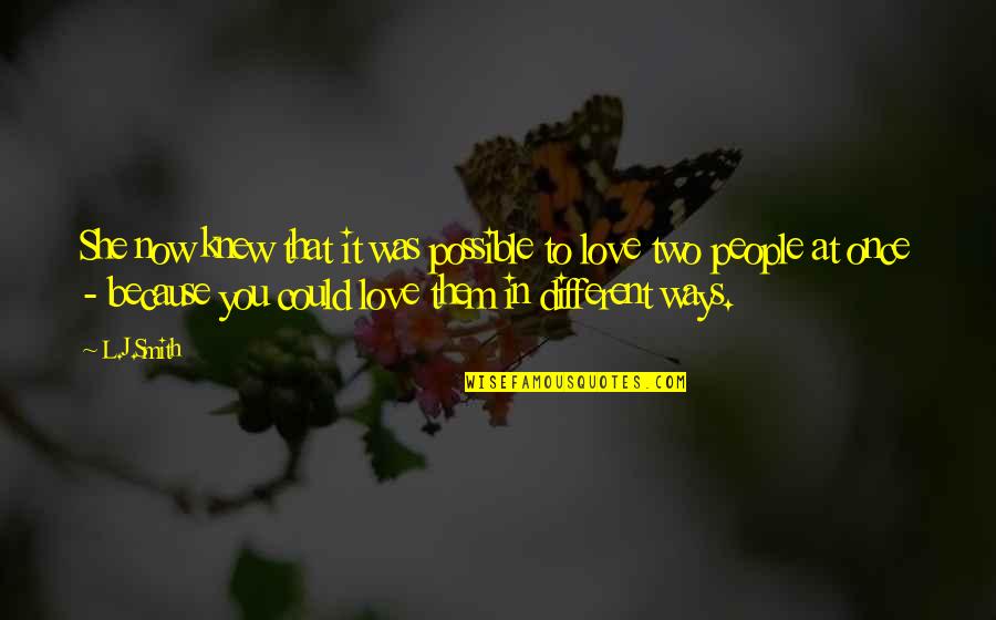 Two People In Love Quotes By L.J.Smith: She now knew that it was possible to