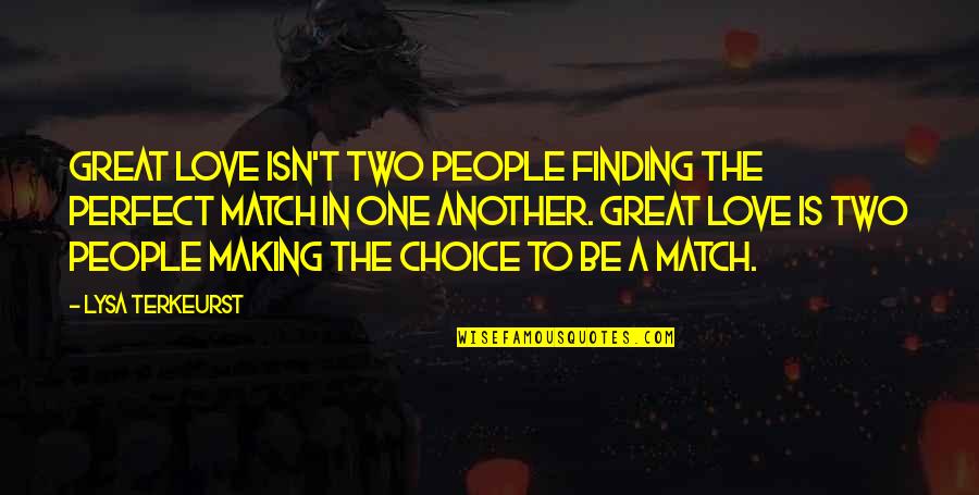 Two People In Love Quotes By Lysa TerKeurst: Great love isn't two people finding the perfect