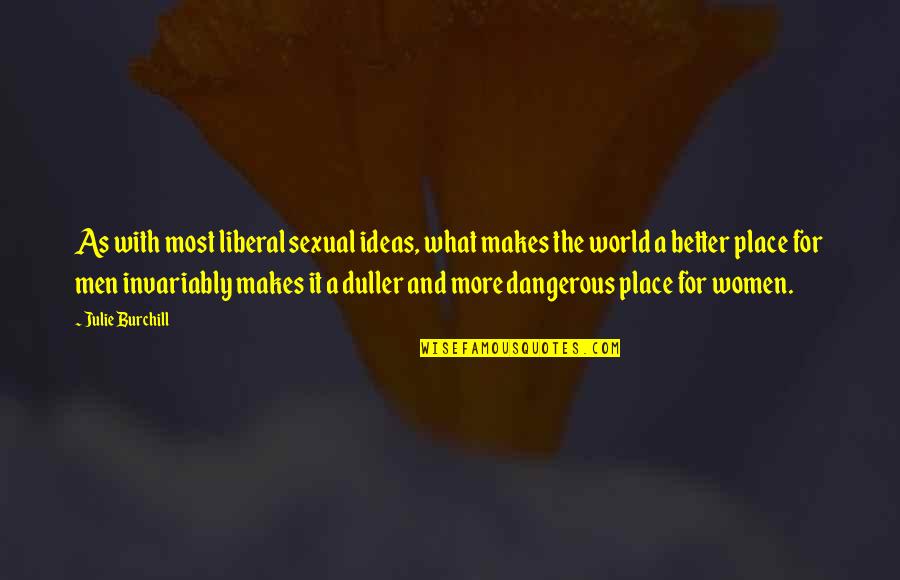 Two People Meeting And Falling In Love Quotes By Julie Burchill: As with most liberal sexual ideas, what makes