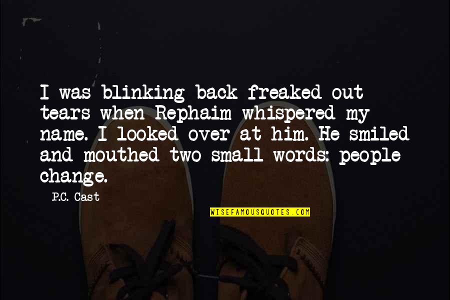 Two People Quotes By P.C. Cast: I was blinking back freaked-out tears when Rephaim