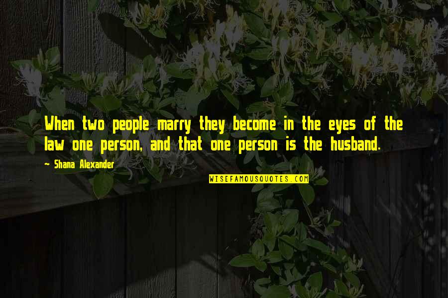 Two People Quotes By Shana Alexander: When two people marry they become in the