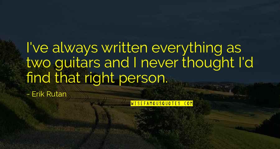 Two Person Quotes By Erik Rutan: I've always written everything as two guitars and Two Person Quotes By Erik Rutan: I've always written everything as two guitars and